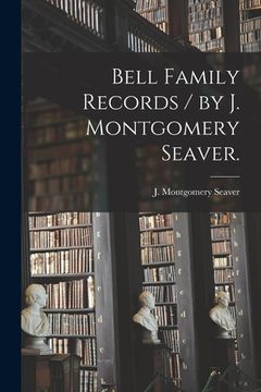 portada Bell Family Records / by J. Montgomery Seaver. (en Inglés)