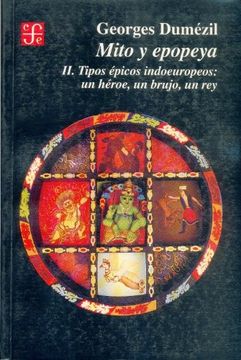 portada Mito y Epopeya, ii. Tipos Épicos Indoeuropeos: Un Héroe, un Brujo, un rey (in Spanish)