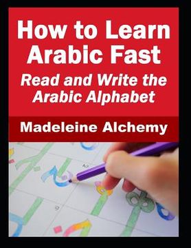 portada How To Learn Arabic Fast: Read and Write the Arabic Alphabet (en Inglés)