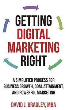 portada Getting Digital Marketing Right: A Simplified Process for Business Growth, Goal Attainment, and Powerful Marketing (en Inglés)