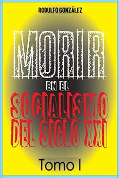 portada Morir en el Socialismo del Siglo xxi Tomo i (in Spanish)