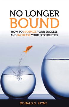 portada No Longer Bound: How to Maximize Your Success and Increase Your Possibilities (en Inglés)