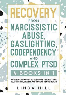 portada Recovery From Narcissistic Abuse, Gaslighting, Codependency and Complex Ptsd (4 Books in 1): Workbook and Guide to Overcome Trauma, Toxic. AndC From Unhealthy Relationships (9 Books)) (in English)