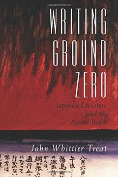 portada Writing Ground Zero: Japanese Literature and the Atomic Bomb (en Inglés)