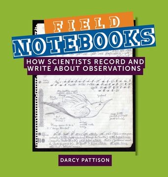 portada Field Notebooks: How Scientists Record and Write About Observations 