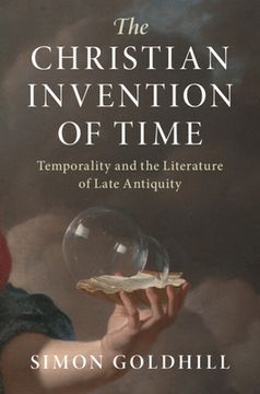 portada The Christian Invention of Time: Temporality and the Literature of Late Antiquity (en Inglés)