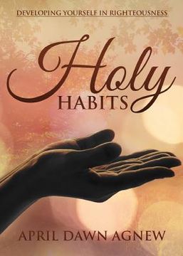 portada Holy Habits: Developing Yourself in Righteousness (in English)