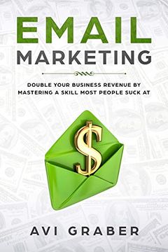 portada Email Marketing: Double Your Business Revenue by Mastering a Skill Most People Suck at (en Inglés)