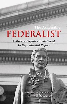 portada The Accessible Federalist: A Modern English Translation of 16 key Federalist Papers (en Inglés)