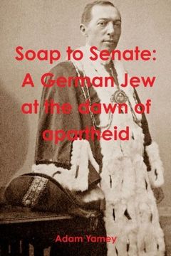 portada Soap to Senate: A German Jew at the dawn of apartheid