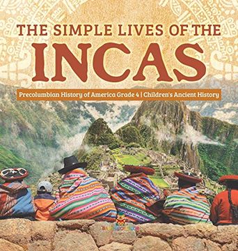 portada The Simple Lives of the Incas | Precolumbian History of America Grade 4 | Children'S Ancient History (en Inglés)