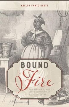 portada Bound to the Fire: How Virginia’S Enslaved Cooks Helped Invent American Cuisine