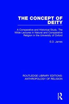 portada The Concept of Deity: A Comparative and Historical Study. The Wilde Lectures in Natural and Comparative Religion in the University of Oxford (en Inglés)