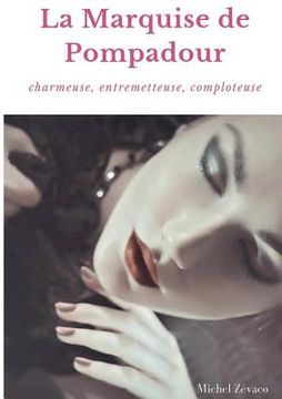 portada La Marquise de Pompadour: Charmeuse, Entremetteuse, Comploteuse (en Francés)