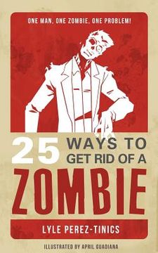 portada 25 Ways to get Rid of a Zombie (en Inglés)