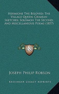 portada hermione the beloved; the village queen; crimean sketches; solomon the second; and miscellaneous poems (1857)