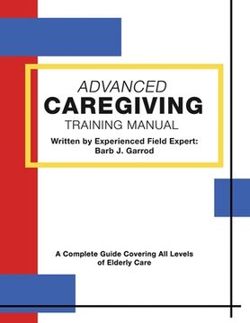 portada Advanced Caregiving Training Manual: A Complete Guide Covering All Levels of Elderly Care