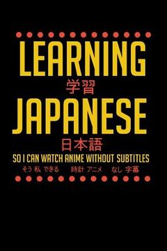 portada Learning Japanese So I Can Watch Anime Without Subtitles: 120 Pages I 6x9 I Graph Paper 4x4 I Funny Manga & Japanese Animation Lover Gifts (in English)