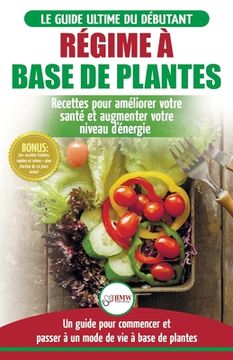 portada Régime à base de Plantes: Guide Végétalien, Végétarien et Végan pour débutant: Recettes et Diète végétale sans gluten pour améliorer votre santé (en Francés)