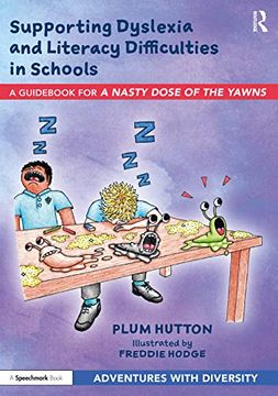 portada Supporting Dyslexia and Literacy Difficulties in Schools: A Guidebook for ‘a Nasty Dose of the Yawns’ (an Adventure With Dyslexia) (en Inglés)