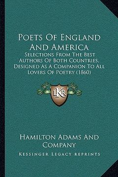 portada poets of england and america: selections from the best authors of both countries, designed as a companion to all lovers of poetry (1860) (en Inglés)