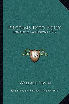 portada pilgrims into folly: romantic excursions (1917) (en Inglés)