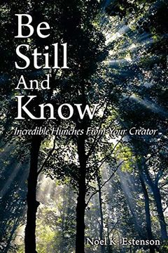 portada Be Still and Know: Incredible Hunches From Your Creator (en Inglés)