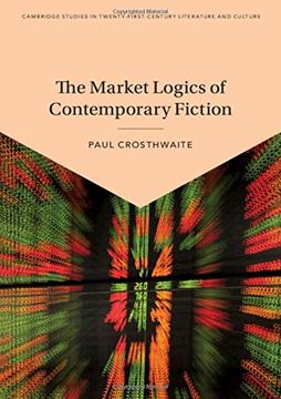 portada The Market Logics of Contemporary Fiction (Cambridge Studies in Twenty-First-Century Literature and Culture) (en Inglés)