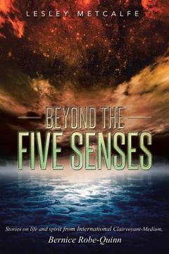portada Beyond the Five Senses: Stories on Life and Spirit from International Clairvoyant-Medium, Bernice Robe-Quinn (in English)