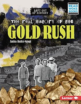portada The Real History of the Gold Rush (Left out of History (Read Woke ™ Books)) (en Inglés)