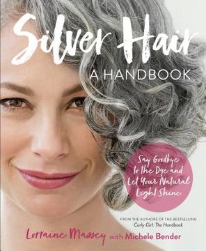 portada Silver Hair: Say Goodbye to the dye and let Your Natural Light Shine; A Handbook (en Inglés)