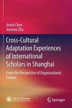 portada Cross-Cultural Adaptation Experiences of International Scholars in Shanghai: From the Perspective of Organisational Culture (en Inglés)