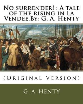 portada No surrender!: A tale of the rising in La Vendee.By: G. A. Henty (en Inglés)