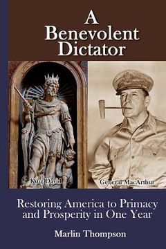 portada A Benevolent Dictator: Restoring America to Primacy and Prosperity in One Year (en Inglés)