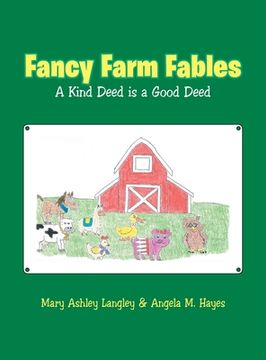 portada Fancy Farm Fables: A Kind Deed Is a Good Deed (en Inglés)