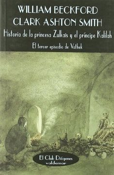 portada Historia de la Princesa Zulkais y el Principe Kalilah: El Tercer Episodio de Vathek (in Spanish)