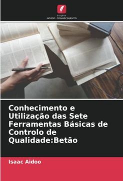 portada Conhecimento e Utilização das Sete Ferramentas Básicas de Controlo de Qualidade: Betão (en Portugués)