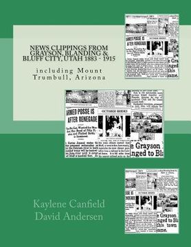 portada News Clippings from Grayson, Blanding & Bluff City, Utah 1883 - 1915: including Mount Trumbull, Arizona (en Inglés)