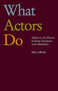 portada What Actors Do: Advice to the Players in Seven Paradoxes and a Manifesto (en Inglés)