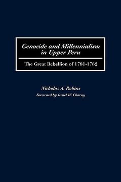 portada Genocide and Millennialism in Upper Peru: The Great Rebellion of 1780-1782 (en Inglés)