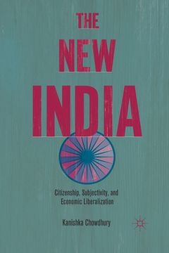 portada The New India: Citizenship, Subjectivity, and Economic Liberalization (en Inglés)