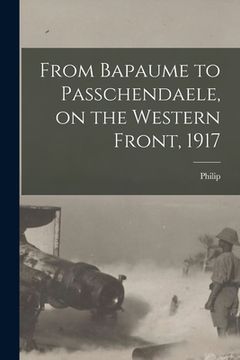portada From Bapaume to Passchendaele, on the Western Front, 1917