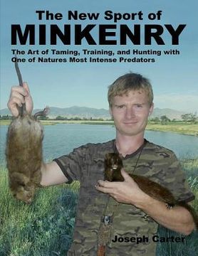 portada The New Sport of Minkenry: The Art of Taming, Training, and Hunting with One of Nature's Most Intense Predators (in English)