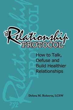 portada The Relationship Protocol: How to Talk, Defuse and Build Healthier Reationships (en Inglés)