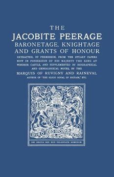 portada Jacobite Peerage: Baronetage, Knightage, and Grants of Honour Extracted, by Permisison, from the Stuart Papers Now in Possession of His (in English)