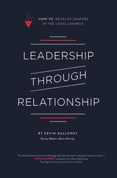 portada Leadership Through Relationship: How-To Develop Leaders in the Local Church (en Inglés)