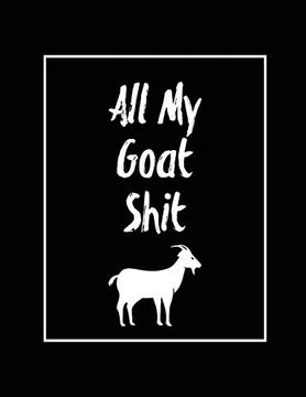 portada All my Goat Shit, Goat Log: Goats Owners Book, Record Vital Information, Keeping Track, Farm Notes, Breeding & Kidding Diary Records, Gift, Journal, Notebook (en Inglés)