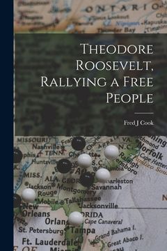 portada Theodore Roosevelt, Rallying a Free People (in English)