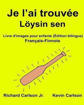 portada Je l'ai trouvée Löysin sen: Livre d'images pour enfants Français-Finnois (Édition bilingue) (en Francés)