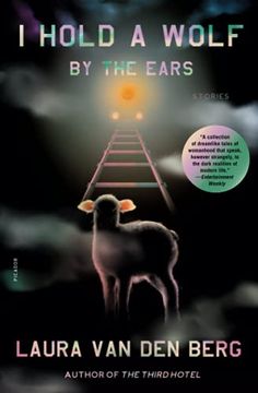 portada I Hold a Wolf by the Ears: Laura van den Berg (en Inglés)